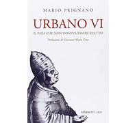 Urbano VI. Il papa che non doveva essere eletto