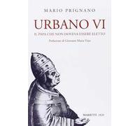 Urbano VI. Il papa che non doveva essere eletto