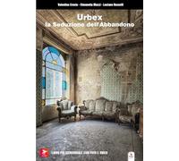 Urbex. La seduzione dell'abbandono. Ediz. illustrata. Con QR Code