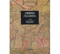 Urbino fra Età Moderna e Contemporanea - [Panozzo Editore]