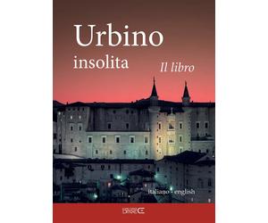 Urbino insolita. Il libro - [Ciabochi Claudio]