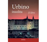 Urbino insolita. Il libro. Ediz. speciale