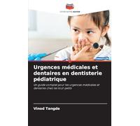 Urgences médicales et dentaires en dentisterie pédiatrique: Un guide complet pour les urgences médicales et dentaires chez les tout-petits