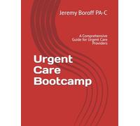 Urgent Care Bootcamp: A Comprehensive Guide for Urgent Care Providers