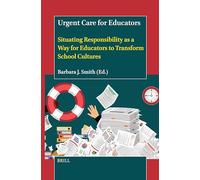 Urgent Care for Educators: Situating Responsibility As a Way for Educators to Transform School Cultures