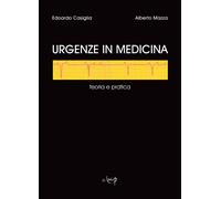 Urgenze in medicina. Teoria e pratica - Casiglia Edoardo, Mazza Alberto