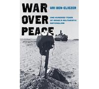 War over Peace: One Hundred Years of Israel's Militaristic Nationalism