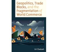 Uri Dadush Geopolitics, Trade Blocks, and the Fragmentation o (Copertina rigida)