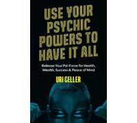 Uri Geller Use Your Psychic Powers to Have It All (Tascabile)