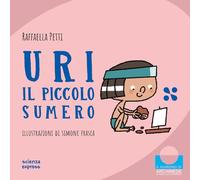 Uri il piccolo sumero. Nel mondo dei numeri. Ediz. a colori