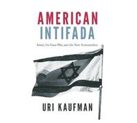 American Intifada: American Intifada: Israel, the Gaza War and the New Antisemitism