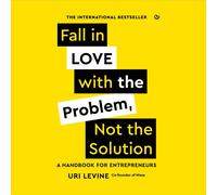 Uri Levine Fall in Love with the Problem, Not the Solution (Tascabile)