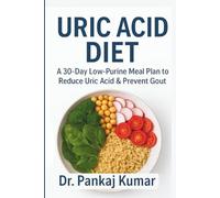 Uric Acid Diet: 30-Day Low-Purine Meal Plan to Reduce Uric Acid & Prevent Gout - Recipes, Shopping Lists & Prep Strategies