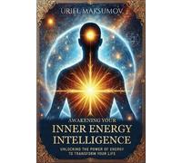 Uriel Maksumov Awakening Your Inner Energy Intelligence (Tascabile)