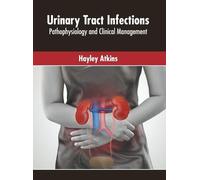 Urinary Tract Infections: Pathophysiology and Clinical Manage (Copertina rigida)