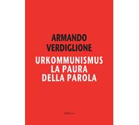 Urkommunismus. La paura della parola - Verdiglione Armando