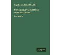 Urkunden zur Geschichte des deutschen Rechtes: I. Privatrecht