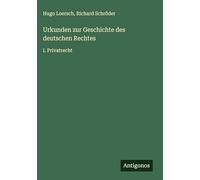 Urkunden zur Geschichte des deutschen Rechtes: I. Privatrecht