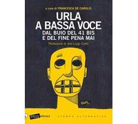 Urla a bassa voce. Dal buio del 41 bis e del fine pena mai