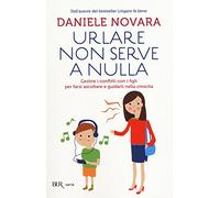 Urlare non serve a nulla. Gestire i conflitti con i figli per farsi ascoltare e guidarli nella crescita