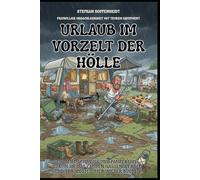 Urlaub im Vorzelt der Hölle: Schlamm, Schweiß und Panzertape - Warum Sie das Campen hassen werden (und trotzdem immer wieder buchen).