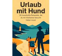 Urlaub mit Hund: 50 traumhafte Reiseziele, die du mit Vierbeiner besucht haben musst