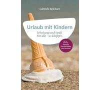 Urlaub mit Kindern: Erholung und Spaß für alle - so klappt's