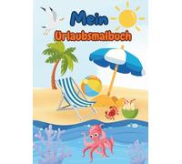 Urlaubsmalbuch: Endlich Ferienzeit! Ein kreatives Malbuch für Jungs und Mädchen