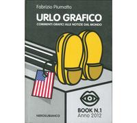 Urlo Grafico. Commenti Grafici alle Notizie dal Mondo. Book N. 1. 2012