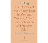 Urology: The Diseases of the Urinary Tract in Men and Women; A Book for Practitioners and Students