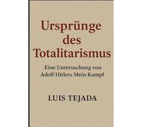 Ursprünge des Totalitarismus: Eine Untersuchung von Adolf Hitlers Mein Kampf