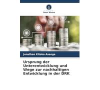 Ursprung der Unterentwicklung und Wege zur nachhaltigen Entwicklung in der DRK