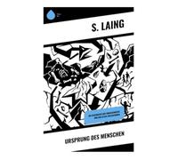 Ursprung des Menschen: Die Geschichte der Vorgeschichte und der alten Zivilisationen: Darwinismus, Anthropologie und prähistorische Forschung im Spiegel viktorianischer Wissenschaft