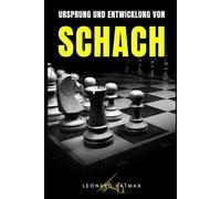 URSPRUNG UND ENTWICKLUNG VON SCHACH: Entdecken Sie die Geschichte dieses spannenden Spiels und Sports, seine Entwicklung und die bedeutendsten Schachspieler