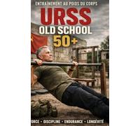URSS OLD SCHOOL 50+: 3 Mois d’Entraînement au Poids du Corps Inspiré des Méthodes Soviétiques des Années 70-80