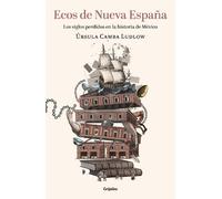 Úrsula Camba Ecos de Nueva España. Los siglos perdidos en la histori (Tascabile)