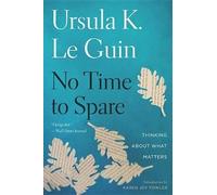 Ursula K Le Guin No Time to Spare (Tascabile)