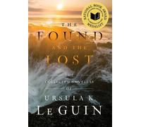 The Found and the Lost: The Collected Novellas of Ursula K. Le Guin