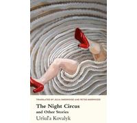 Uršul'a Kovalyk Night Circus and Other Stories, The (Tascabile)