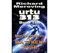 Urtu 313 Book Ten: The Adventures of Matthew Rush