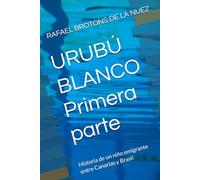 URUBÚ BLANCO Primera parte: Historia de un niño emigrante entre Canarias y Brasil