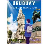 Uruguay Complete Travel Book { FULL COLORED}: Plan Your Perfect Guide with Local Insights, Travel Tips, Must-Visit Spots, Hidden Gems, Coastal Towns, ... Stay, Top Attractions, and Local Delicacies.