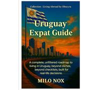 Uruguay Expat Guide: A complete, unfiltered roadmap to living in Uruguay, beyond cliches, beyond checklists, built for real-life decisions.