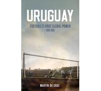 Uruguay: Football’s First Global Power, 1918-1930