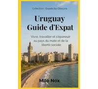Uruguay Guide d’Expat: Vivre, travailler et s’épanouir au pays du mate et de la liberté sociale: 37