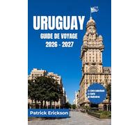 URUGUAY GUIDE DE VOYAGE 2026 - 2027: Guide du visiteur pour découvrir les plages, les villes coloniales, les routes des vins, la faune, les festivals ... travers le joyau caché de l'Amérique du Sud.