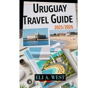 URUGUAY TRAVEL GUIDE 2025/2026: Your Path To Pristine Shores, Rich Heritage, And Authentic Experiences