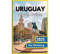 Uruguay Travel guide 2025: Discover South America's Hidden Gem with Breathtaking Coastlines, Colonial Heritage and Authentic Local Experiences