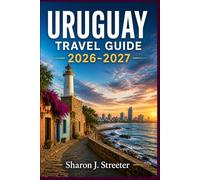URUGUAY TRAVEL GUIDE 2026-2027: Exploring the Rolling Hills and Hidden Lagoons.