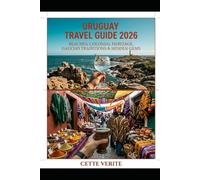 URUGUAY TRAVEL GUIDE 2026: BEACHES, COLONIAL HERITAGE, GAUCHO TRADITIONS & HIDDEN GEMS